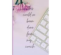 This could’ve been done from my couch.: For Professionals Who Prefer Slippers to Shoes, Funny Notebook, Gift for Coworkers, Boss