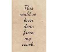 This Could’ve Been Done From My Couch: Ideas, Notes, and Plans for the Home Office Dreamer, Funny Notebook for Work, Gift for Coworker, Boss