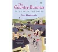 This Country Business: Tales from the Dales Hardcastle, Max (Auteur)