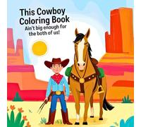 This Cowboy Coloring Book Ain't Big Enough For The Both Of Us!: Perfect For Kids Of All Ages