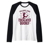 This Dance Thing Escalated Quickly Funny Dance Citation 8 Manche Raglan