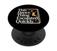 This Dance Thing Escalated Quickly Funny Dance Citation PopSockets PopGrip Adhésif
