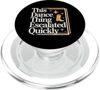 This Dance Thing Escalated Quickly Funny Dance Citation PopSockets PopGrip pour MagSafe