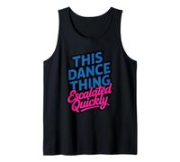 This Dance Thing Escalated Rapidement Dance Humour Citation Débardeur