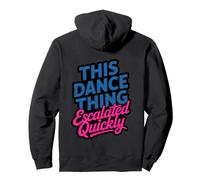 This Dance Thing Escalated Rapidement Dance Humour Citation Sweat à Capuche
