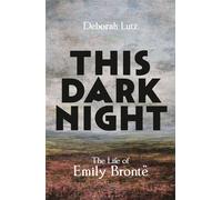 This Dark Night The Life of Emily Brontë - Deborah Lutz - Bloomsbury Continuum - ebook (ePub) - Livre