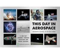 This Day in Aerospace A 365-Day Journey Through Aviation and Space History - Smithsonian National Air and Space Museu - Abrams Books - ebook (ePub) - Livre