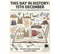 This Day in History: 15th December: Intricate Illustrations & Fascinating Facts from the Past - Family Colouring Book