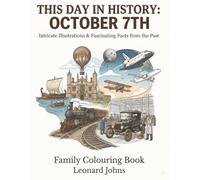 This Day in History: October 7th: Intricate Illustrations & Fascinating Facts from the Past - A Family Colouring Book