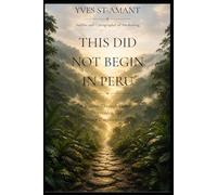 THIS DID NOT BEGIN IN PERU: A Journey Through Identity, Surrender, and Inner Transformation