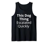 This Dog Thing Escalated Rapidement Funny Dog Lover Humour Débardeur