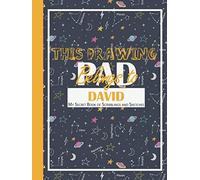This Drawing Pad Belongs To David My Secret Book Of Scribblings And Sketches: Sketchbook For Kids, Great Art Supplies And Sketch Book Gifts ,Big Dreams Art Supplies Sketch Books For Boys Age 4, 5, 6,