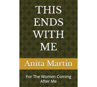 THIS ENDS WITH ME: For The Women Coming After Me