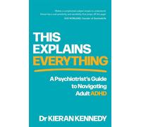 This Explains Everything A psychiatrist's guide to navigating adult ADHD - Dr Kieran Kennedy - Simon & Schuster Australia - ebook (ePub) - Livre