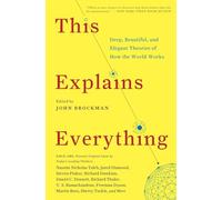 This Explains Everything: Deep, Beautiful, and Elegant Theories of How the World Works