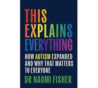 This Explains Everything How Autism Expanded and Why That Matters to Everyone - Dr. Naomi Fisher - Robinson - ebook (ePub) - Livre