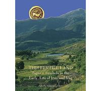 This Fertile Land: Signs And Symbols In The Early Arts Of Iran And Iraq
