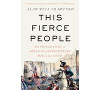 This Fierce People: The Untold Story of America's Revolutionary War in the South