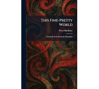 This Fine-Pretty World: A Comedy of the Kentucky Mountains