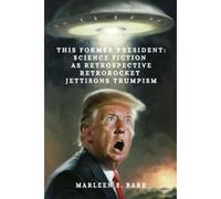 This Former President: Science Fiction As Retrospective Retrorocket Jettisons Trumpism