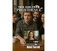 This Girl from Providence: a play by Benn Farrell