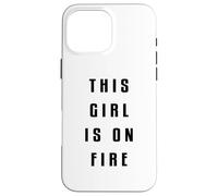 This Girl is on Fire Chemise Lady Woman Power Go Girls Quate Coque pour iPhone 16 Pro Max