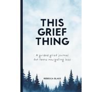 This Grief Thing: A Guided Grief Journal for Teens Navigating Loss: With Prompts, Coloring Pages, and Gentle Activities for Grieving Teens