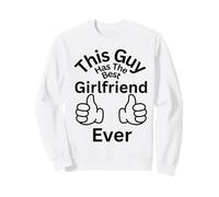 This Guy Has The Best Girlfriend Ever Family Liens Fun Sweatshirt
