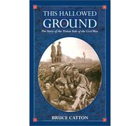 This Hallowed Ground: The Story of the Union Side of the Civil War