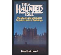 This Haunted Isle: The Ghosts And Legends Of Britain's Historic Buildings