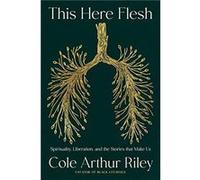 This Here Flesh by Cole Arthur Riley Cole Arthur Riley (Auteur)