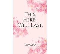 This, Here, Will Last .