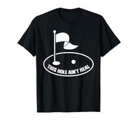 This Hole Ain't Real Hilarous Golfer Joking Golf Sayings T-Shirt
