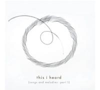 This I Heard: Songs & Melodies PT 1