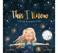 This I Know: Seeing God in the World He Made