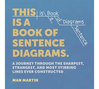 This Is a Book of Sentence Diagrams: A Journey Through the Sharpest, Strangest, and Most Stirring Lines Ever Constructed