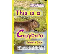 This is a Capybara: A Learning Book for Readers (With a guide for teaching readers)