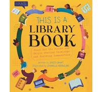 This Is a Library Book: Check Out the Places and People Sharing Knowledge and Building Communities