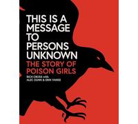 This Is a Message to Persons Unknown: The Story of Poison Girls