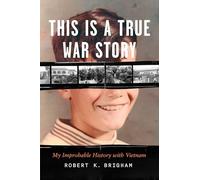This Is a True War Story: My Improbable History with Vietnam
