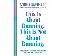 This Is About Running. This Is Not About Running. Lessons for Between and Beyond the Start and Finish Line - Chris Bennett - William Collins - ebook (ePub) - Livre
