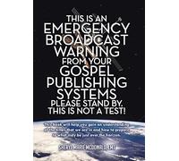This Is An Emergency Broadcast Warning From Your Gospel Publishing Systems Please Stand By. This Is Not A Test!