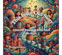This Is an Old Story: A Story of Belonging & the Earth We Share