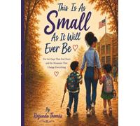 This Is As Small As It Will Ever Be: For The Days That Feel Hard and the Moments That Change Everything.