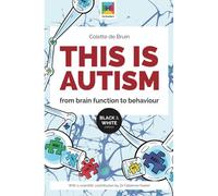 This Is Autism: From Brain Function to Behaviour