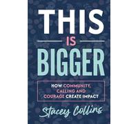 This Is Bigger: How Community, Calling, and Courage Create Impact