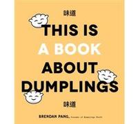 This is Book About Dumplings by Brendan Pang Brendan Pang (Auteur)