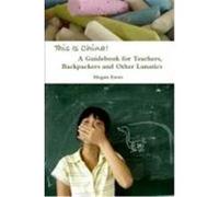 This Is China: A Guidebook for Teachers, Backpackers and Other Lunatics Eaves, Megan (Auteur)