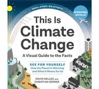 This Is Climate Change A Visual Guide to the FactsSee for Yourself How the Planet Is Warming and What It Means for Us by David Nelles & Christian Serrer David Nelles Christian Serrer (Auteur)