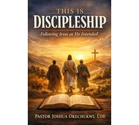 THIS IS DISCIPLESHIP: Following Jesus as He Intended A Call to Wholehearted Faith, Obedient Living, and Faithful Mission